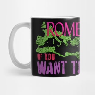 Funny ROME IF YOU WANT TO Roman Empire World Traveler Mug